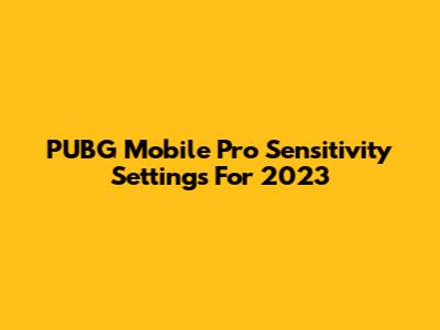 PUBG Mobile Pro Sensitivity Settings For 2023