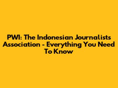 PWI: The Indonesian Journalists Association - Everything You Need To Know