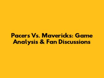 Pacers Vs. Mavericks: Game Analysis & Fan Discussions