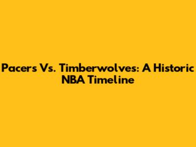 Pacers Vs. Timberwolves: A Historic NBA Timeline