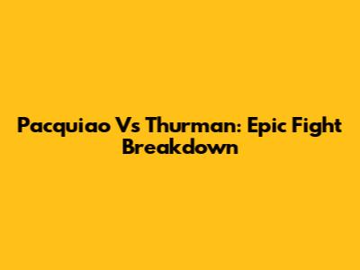 Pacquiao Vs Thurman: Epic Fight Breakdown