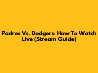 Padres Vs. Dodgers: How To Watch Live (Stream Guide)