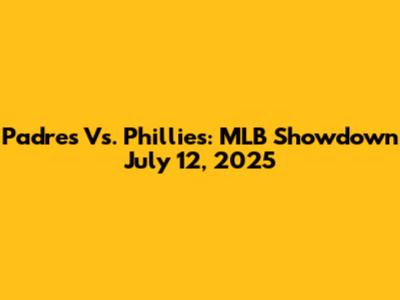 Padres Vs. Phillies: MLB Showdown July 12, 2025