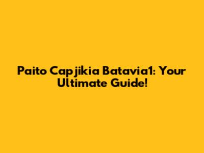 Paito Capjikia Batavia1: Your Ultimate Guide!