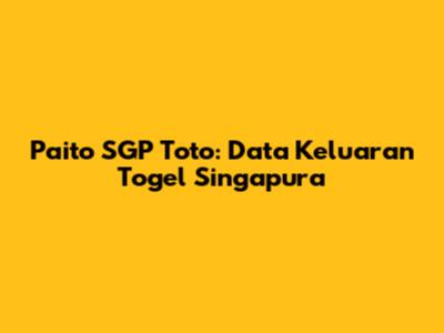 Paito SGP Toto: Data Keluaran Togel Singapura