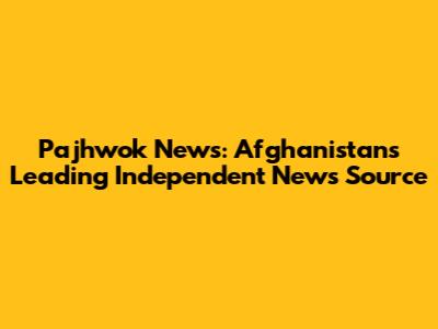 Pajhwok News: Afghanistan's Leading Independent News Source