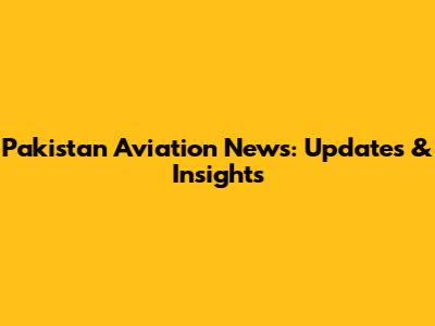 Pakistan Aviation News: Updates & Insights