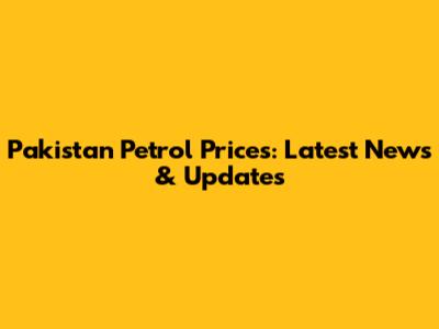 Pakistan Petrol Prices: Latest News & Updates