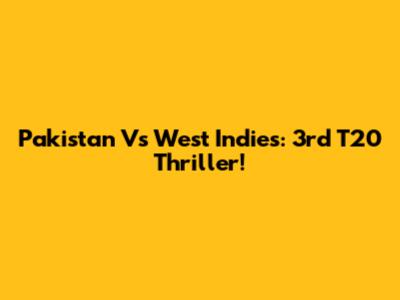 Pakistan Vs West Indies: 3rd T20 Thriller!