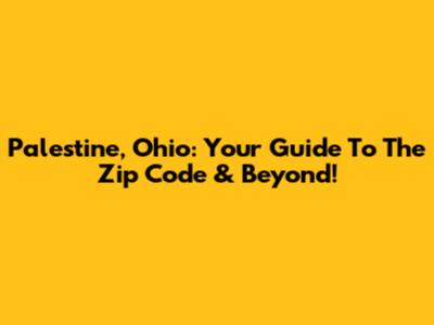 Palestine, Ohio: Your Guide To The Zip Code & Beyond!