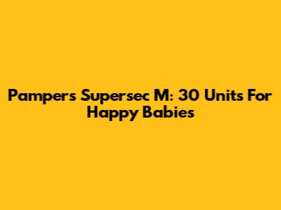 Pampers Supersec M: 30 Units For Happy Babies