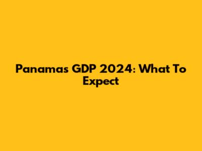 Panama's GDP 2024: What To Expect