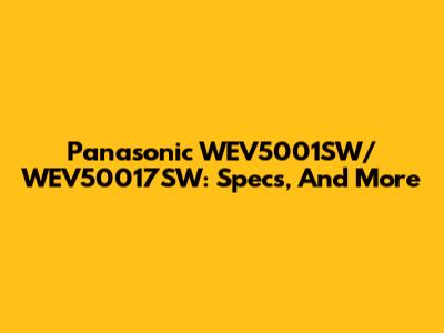 Panasonic WEV5001SW/WEV50017SW: Specs, And More