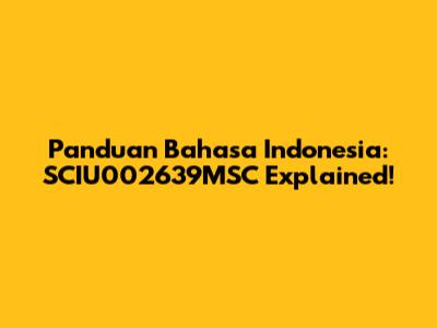Panduan Bahasa Indonesia: SCIU002639MSC Explained!