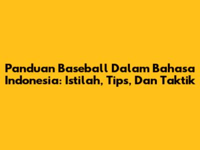 Panduan Baseball Dalam Bahasa Indonesia: Istilah, Tips, Dan Taktik