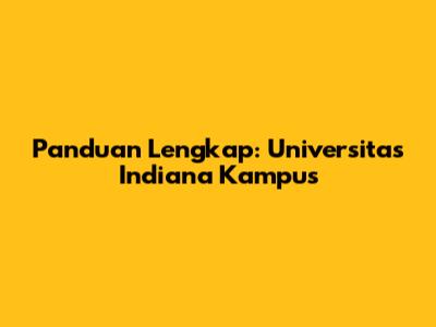 Panduan Lengkap: Universitas Indiana Kampus