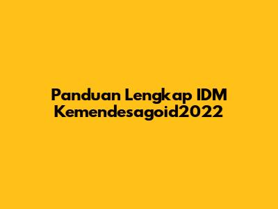 Panduan Lengkap IDM Kemendesagoid2022