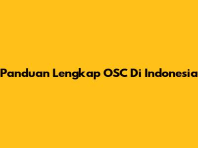 Panduan Lengkap OSC Di Indonesia