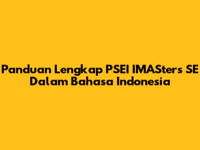 Panduan Lengkap PSEI IMASters SE Dalam Bahasa Indonesia