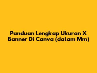 Panduan Lengkap Ukuran X Banner Di Canva (dalam Mm)