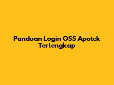 Panduan Login OSS Apotek Terlengkap
