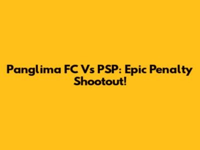 Panglima FC Vs PSP: Epic Penalty Shootout!