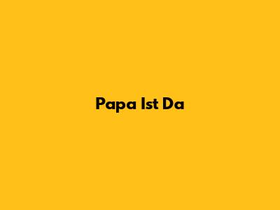 Papa Ist Da