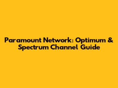 Paramount Network: Optimum & Spectrum Channel Guide
