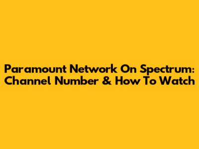 Paramount Network On Spectrum: Channel Number & How To Watch