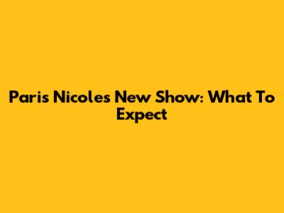 Paris Nicole's New Show: What To Expect