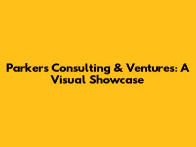 Parker's Consulting & Ventures: A Visual Showcase