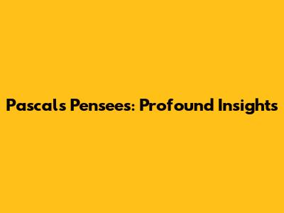 Pascal's Pensees: Profound Insights