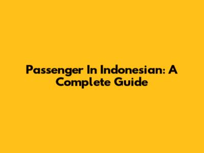 Passenger In Indonesian: A Complete Guide