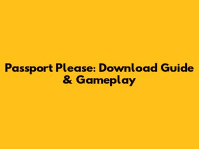 Passport Please: Download Guide & Gameplay