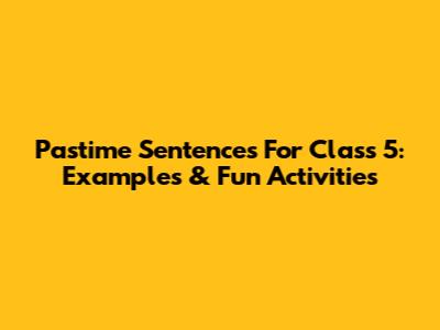 Pastime Sentences For Class 5: Examples & Fun Activities