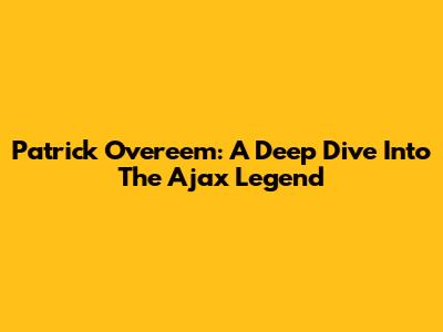 Patrick Overeem: A Deep Dive Into The Ajax Legend