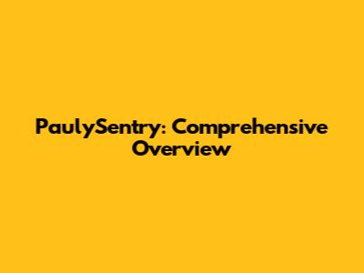 PaulySentry: Comprehensive Overview