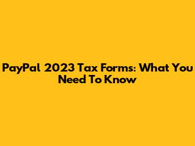 PayPal 2023 Tax Forms: What You Need To Know
