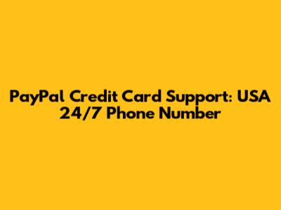 PayPal Credit Card Support: USA 24/7 Phone Number