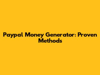 Paypal Money Generator: Proven Methods