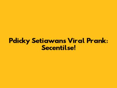 Pdicky Setiawan's Viral Prank: Secentilse!
