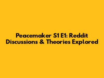 Peacemaker S1 E1: Reddit Discussions & Theories Explored