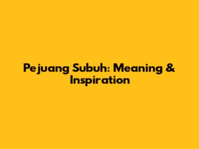 Pejuang Subuh: Meaning & Inspiration