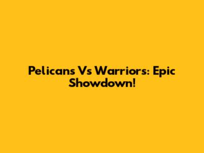 Pelicans Vs Warriors: Epic Showdown!
