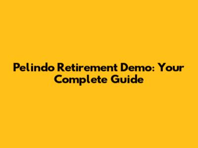 Pelindo Retirement Demo: Your Complete Guide
