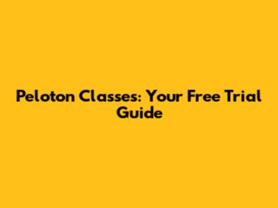 Peloton Classes: Your Free Trial Guide