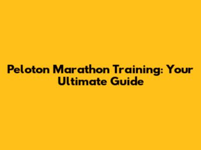 Peloton Marathon Training: Your Ultimate Guide