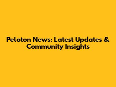 Peloton News: Latest Updates & Community Insights
