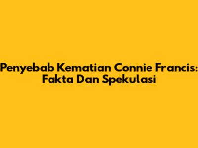 Penyebab Kematian Connie Francis: Fakta Dan Spekulasi