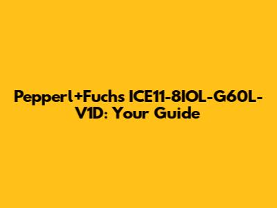 Pepperl+Fuchs ICE11-8IOL-G60L-V1D: Your Guide